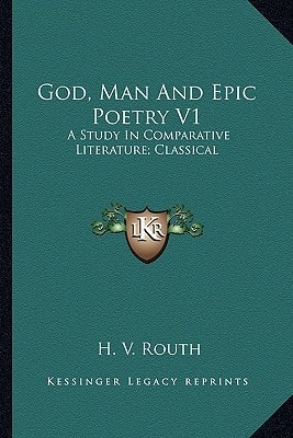 God, Man And Epic Poetry V1: A Study In Comparative Literature; Classical