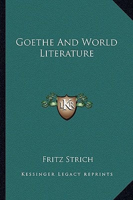 Goethe and World Literature (Kessinger Legacy Reprints)