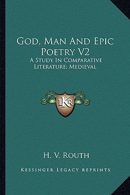 God, Man And Epic Poetry V2: A Study In Comparative Literature; Medieval