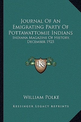 Journal Of An Emigrating Party Of Pottawattomie Indians: Indiana Magazine Of History, December 1925