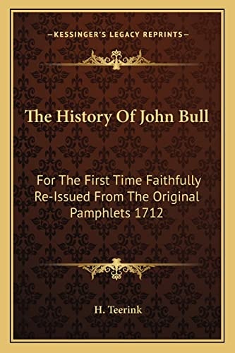 The History Of John Bull: For The First Time Faithfully Re-Issued From The Original Pamphlets 1712