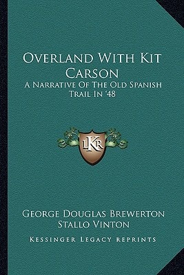 Overland With Kit Carson: A Narrative Of The Old Spanish Trail In '48