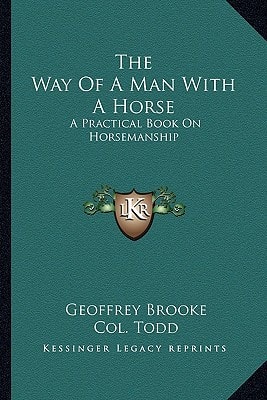 The Way Of A Man With A Horse: A Practical Book On Horsemanship