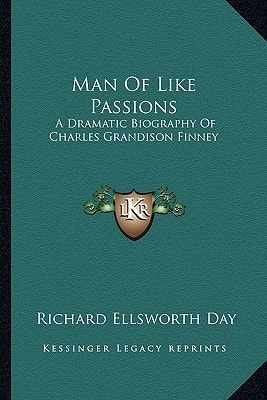 Man Of Like Passions: A Dramatic Biography Of Charles Grandison Finney