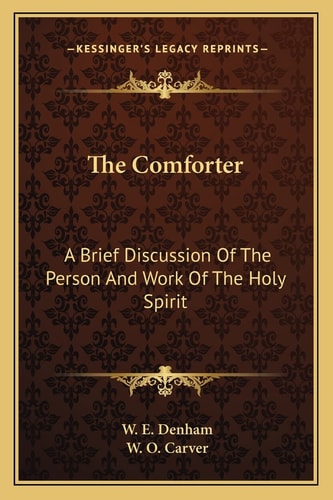 The Comforter: A Brief Discussion Of The Person And Work Of The Holy Spirit