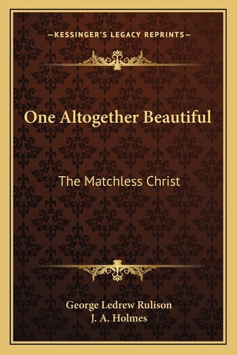 One Altogether Beautiful: The Matchless Christ
