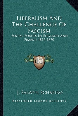 Liberalism And The Challenge Of Fascism: Social Forces In England And France 1815-1870