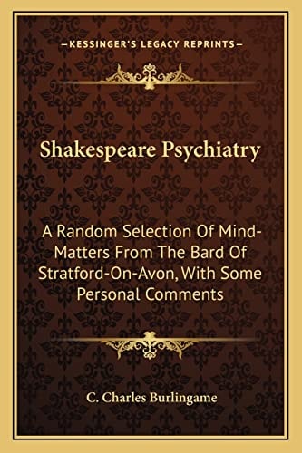 Shakespeare Psychiatry: A Random Selection Of Mind-Matters From The Bard Of Stratford-On-Avon, With Some Personal Comments
