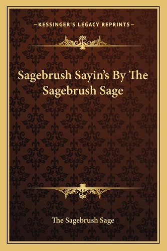 Sagebrush Sayin's By The Sagebrush Sage