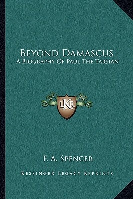Beyond Damascus: A Biography Of Paul The Tarsian