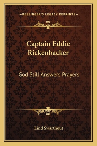 Captain Eddie Rickenbacker: God Still Answers Prayers