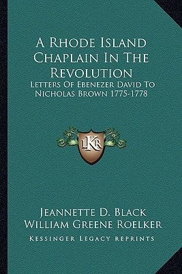 A Rhode Island Chaplain In The Revolution: Letters Of Ebenezer David To Nicholas Brown 1775-1778