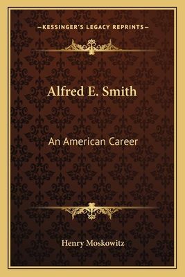 Alfred E. Smith: An American Career