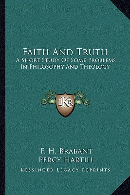 Faith And Truth: A Short Study Of Some Problems In Philosophy And Theology