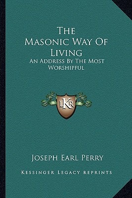 The Masonic Way Of Living: An Address By The Most Worshipful