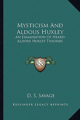 Mysticism And Aldous Huxley: An Examination Of Heard-Aldous Huxley Theories