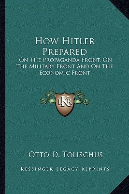 How Hitler Prepared: On The Propaganda Front, On The Military Front And On The Economic Front