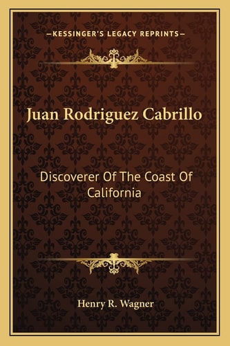 Juan Rodriguez Cabrillo: Discoverer Of The Coast Of California