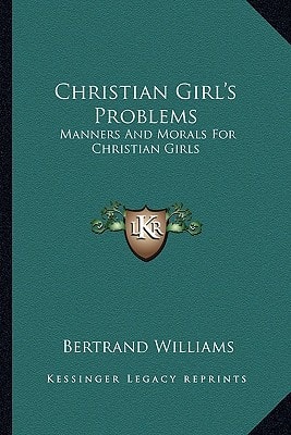 Christian Girl's Problems: Manners And Morals For Christian Girls