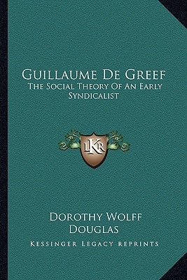Guillaume De Greef: The Social Theory Of An Early Syndicalist