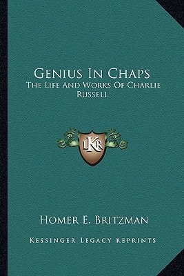 Genius In Chaps: The Life And Works Of Charlie Russell
