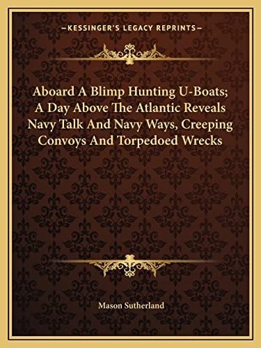 Aboard A Blimp Hunting U-Boats; A Day Above The Atlantic Reveals Navy Talk And Navy Ways, Creeping Convoys And Torpedoed Wrecks