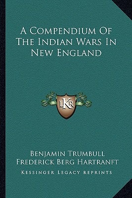A Compendium Of The Indian Wars In New England
