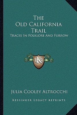 The Old California Trail: Traces In Folklore And Furrow