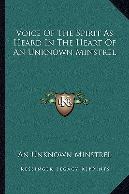 Voice Of The Spirit As Heard In The Heart Of An Unknown Minstrel