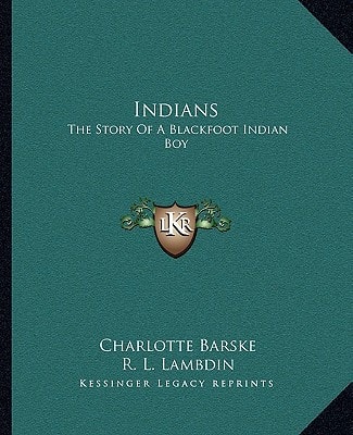 Indians: The Story Of A Blackfoot Indian Boy
