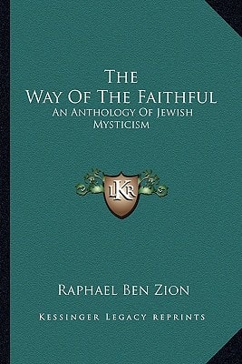 The Way Of The Faithful: An Anthology Of Jewish Mysticism