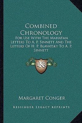 Combined Chronology: For Use With The Mahatma Letters To A. P. Sinnett And The Letters Of H. P. Blavatsky To A. P. Sinnett
