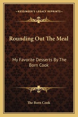 Rounding Out The Meal: My Favorite Desserts By The Born Cook
