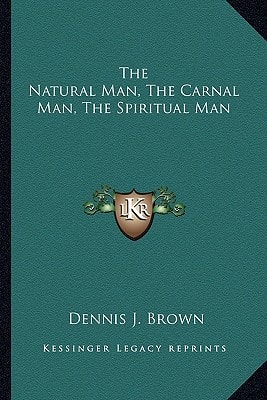 The Natural Man, The Carnal Man, The Spiritual Man