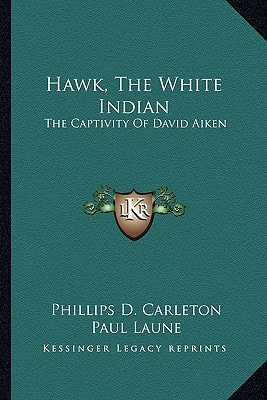 Hawk, The White Indian: The Captivity Of David Aiken
