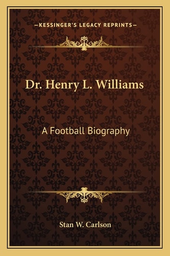 Dr. Henry L. Williams: A Football Biography