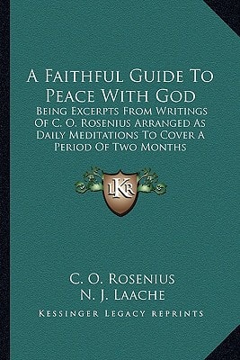 A Faithful Guide To Peace With God: Being Excerpts From Writings Of C. O. Rosenius Arranged As Daily Meditations To Cover A Period Of Two Months