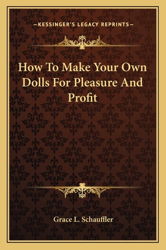 How To Make Your Own Dolls For Pleasure And Profit