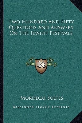 Two Hundred And Fifty Questions And Answers On The Jewish Festivals