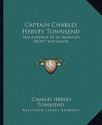 Captain Charles Hervey Townsend: Self-Portrait Of An American Packet Ship Sailor