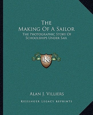 The Making of a Sailor: The Photographic Story of Schoolships Under Sail