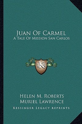Juan Of Carmel: A Tale Of Mission San Carlos