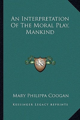 An Interpretation Of The Moral Play, Mankind