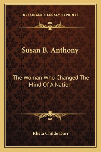 Susan B. Anthony: The Woman Who Changed The Mind Of A Nation