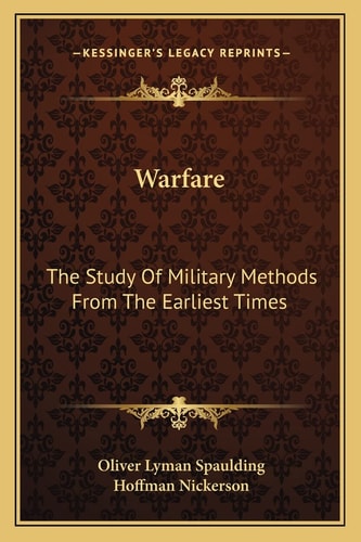 Warfare: The Study Of Military Methods From The Earliest Times