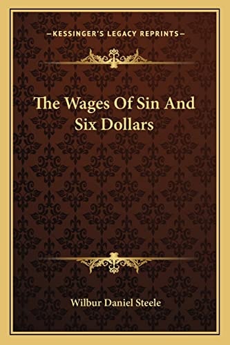 The Wages Of Sin And Six Dollars