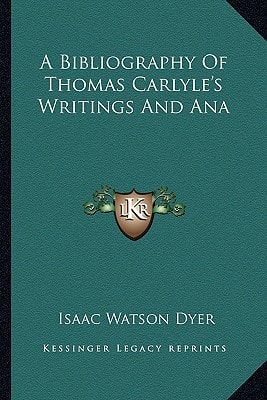 A Bibliography Of Thomas Carlyle's Writings And Ana