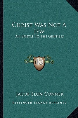 Christ Was Not A Jew: An Epistle To The Gentiles