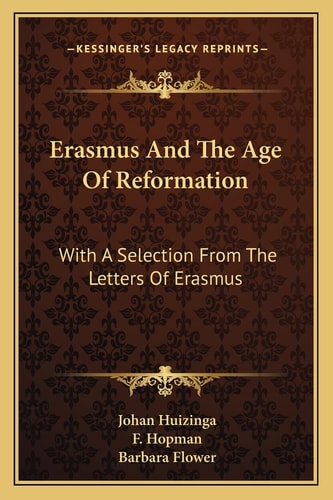 Erasmus And The Age Of Reformation: With A Selection From The Letters Of Erasmus