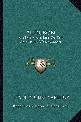 Audubon: An Intimate Life Of The American Woodsman
